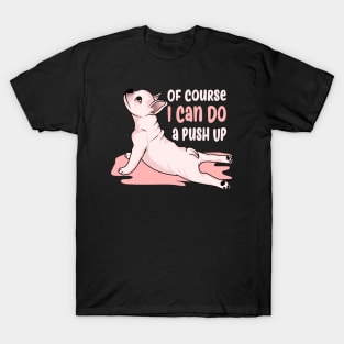 Of Course I Can Do a Push Up T-Shirt